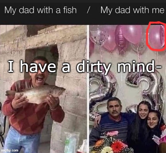 I have a dirty mind- | made w/ Imgflip meme maker