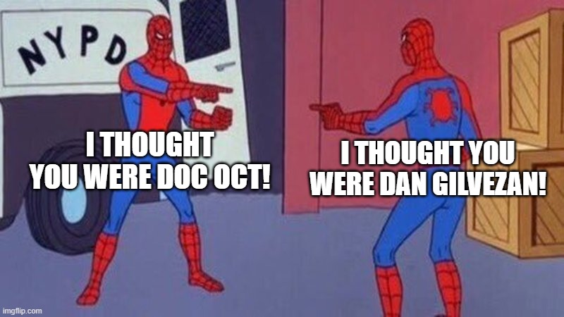 Morning Brew meme | I THOUGHT YOU WERE DOC OCT! I THOUGHT YOU WERE DAN GILVEZAN! | image tagged in spiderman pointing at spiderman | made w/ Imgflip meme maker