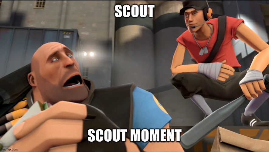 Yo what's up ? | SCOUT SCOUT MOMENT | image tagged in yo what's up | made w/ Imgflip meme maker
