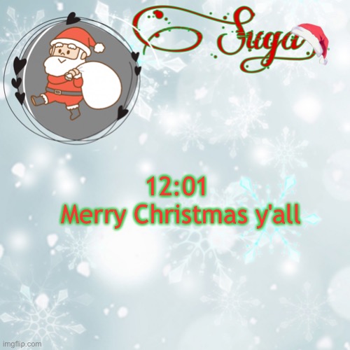 Suga's Christmas Template | 12:01 
Merry Christmas y'all | image tagged in suga's christmas template | made w/ Imgflip meme maker
