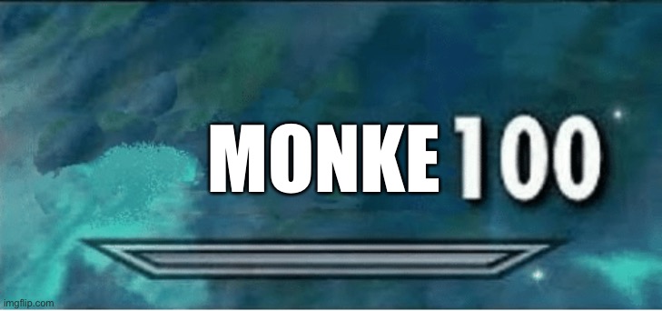 Skyrim 100 Blank | MONKE | image tagged in skyrim 100 blank | made w/ Imgflip meme maker