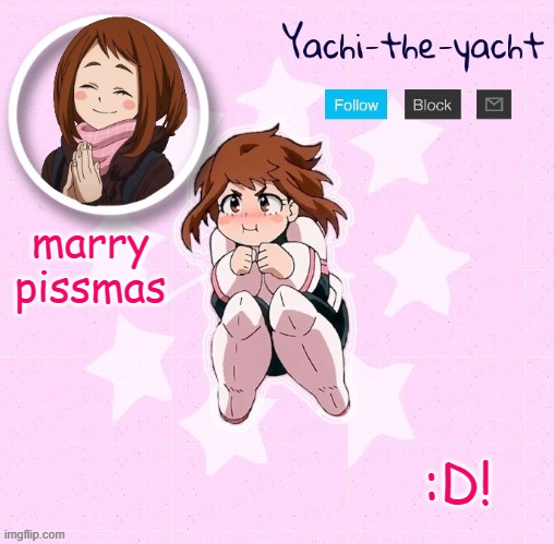 Yachi's Ochako Uraraka temp | marry pissmas; :D! | image tagged in yachi's ochako uraraka temp | made w/ Imgflip meme maker