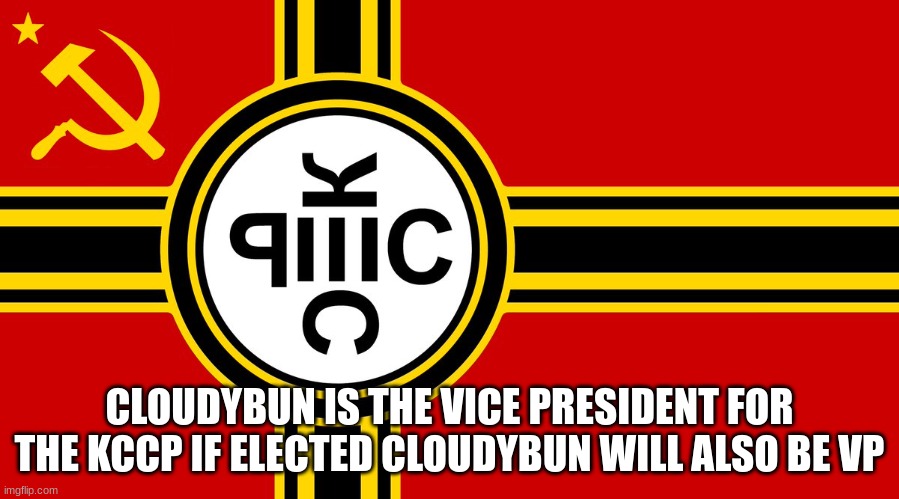 https://imgflip.com/m/MS_MEMER_GOVERNMENT | CLOUDYBUN IS THE VICE PRESIDENT FOR THE KCCP IF ELECTED CLOUDYBUN WILL ALSO BE VP | made w/ Imgflip meme maker
