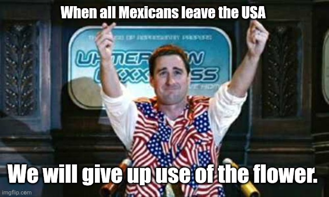 Not Sure... Double Bird. | When all Mexicans leave the USA We will give up use of the flower. | image tagged in not sure double bird | made w/ Imgflip meme maker