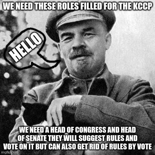 KCCP under construction | WE NEED THESE ROLES FILLED FOR THE KCCP; HELLO; WE NEED A HEAD OF CONGRESS AND HEAD OF SENATE THEY WILL SUGGEST RULES AND VOTE ON IT BUT CAN ALSO GET RID OF RULES BY VOTE | made w/ Imgflip meme maker