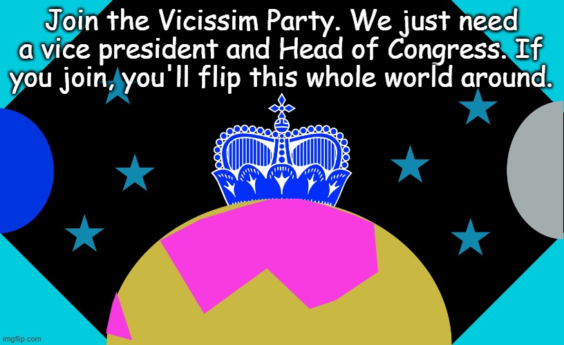 vicissim flag | Join the Vicissim Party. We just need a vice president and Head of Congress. If you join, you'll flip this whole world around. | image tagged in vicissim flag | made w/ Imgflip meme maker