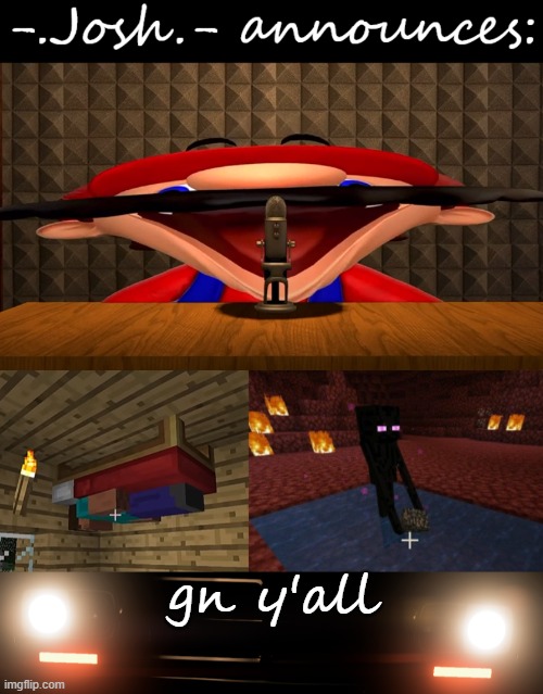 Josh's announcement temp by Josh | gn y'all | image tagged in josh's announcement temp by josh | made w/ Imgflip meme maker