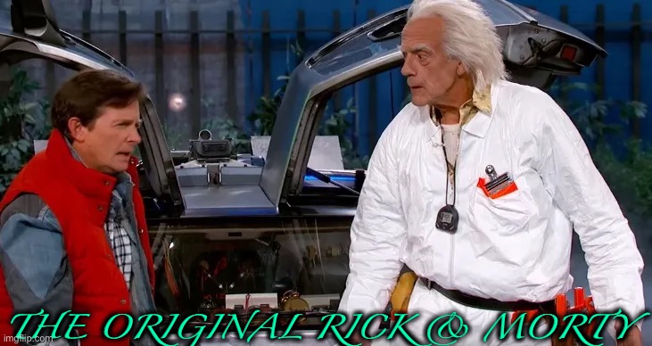 OG Rick and Morty |  THE ORIGINAL RICK & MORTY | image tagged in memes,rick and morty,back to the future,jimmy kimmel | made w/ Imgflip meme maker