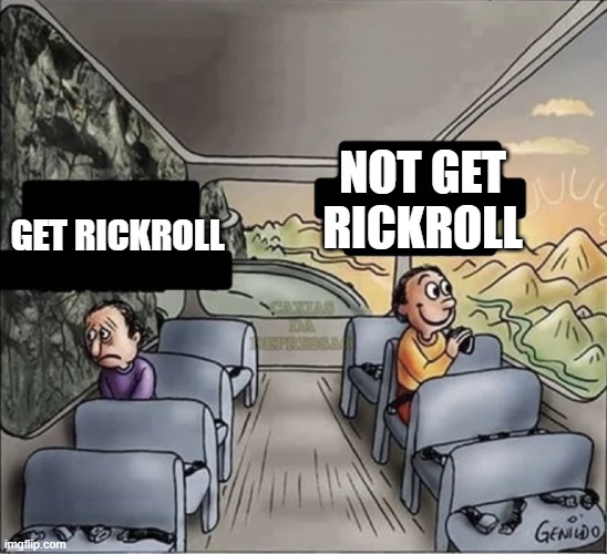 get rickroll | NOT GET RICKROLL; GET RICKROLL | image tagged in two guys on a bus | made w/ Imgflip meme maker