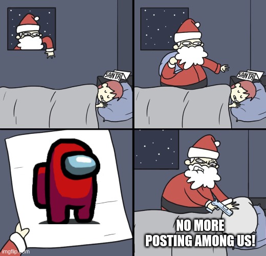 Among us is great but highly overrated and overused | NO MORE POSTING AMONG US! | image tagged in letter to murderous santa | made w/ Imgflip meme maker