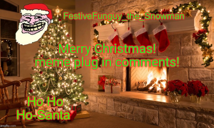 Hai | Merry Christmas!
meme plug in comments! | image tagged in commanderfunguy's christmas template thx ritz_official | made w/ Imgflip meme maker