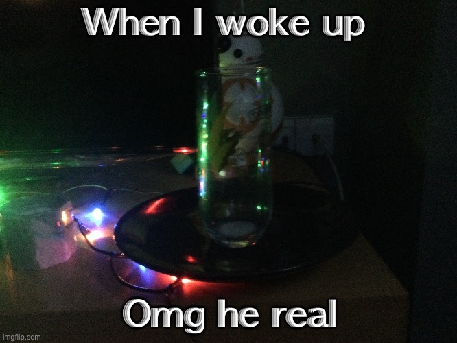 MERRY KRIMAAAAAA | When I woke up; Omg he real | made w/ Imgflip meme maker