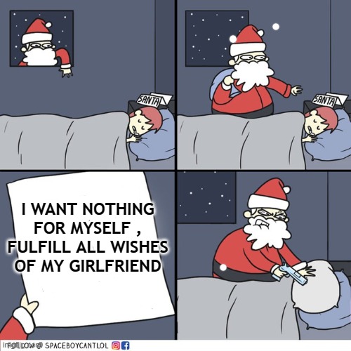 Merry Christmas | I WANT NOTHING FOR MYSELF , FULFILL ALL WISHES OF MY GIRLFRIEND | image tagged in funny,funny memes | made w/ Imgflip meme maker