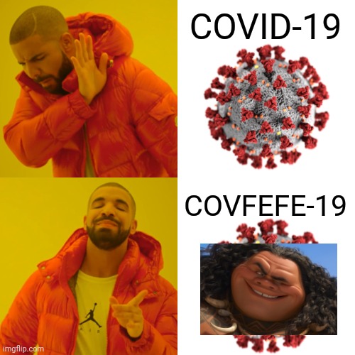 COVFEFE-19 | COVID-19; COVFEFE-19 | image tagged in memes,drake hotline bling,coronavirus,covid-19,covfefe,funny | made w/ Imgflip meme maker