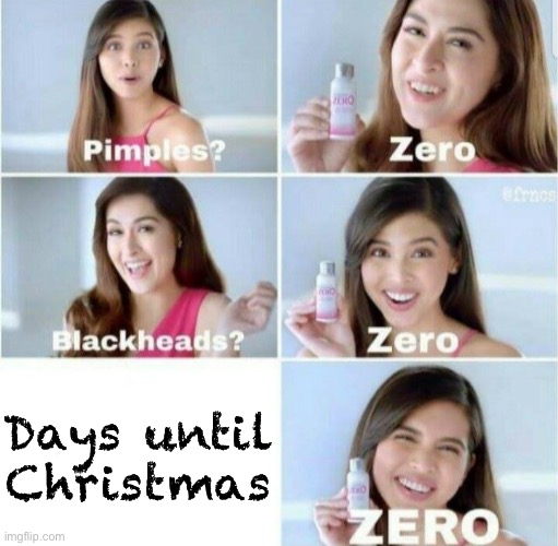 Merry Christmas! | Days until Christmas | image tagged in pimples zero | made w/ Imgflip meme maker