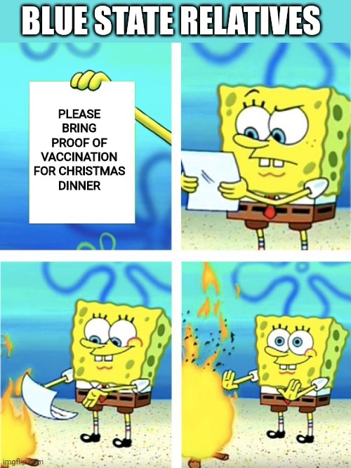 Spongebob Burning Paper | BLUE STATE RELATIVES; PLEASE BRING PROOF OF VACCINATION FOR CHRISTMAS DINNER | image tagged in spongebob burning paper | made w/ Imgflip meme maker