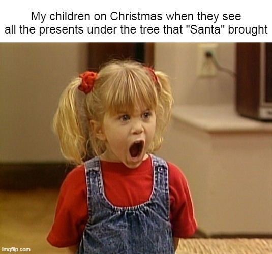 Hoping to Find Toys Instead of Coal | My children on Christmas when they see all the presents under the tree that "Santa" brought | image tagged in meme,memes,christmas,children | made w/ Imgflip meme maker