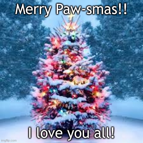 I love you all! |  Merry Paw-smas!! I love you all! | image tagged in christmas,furries | made w/ Imgflip meme maker