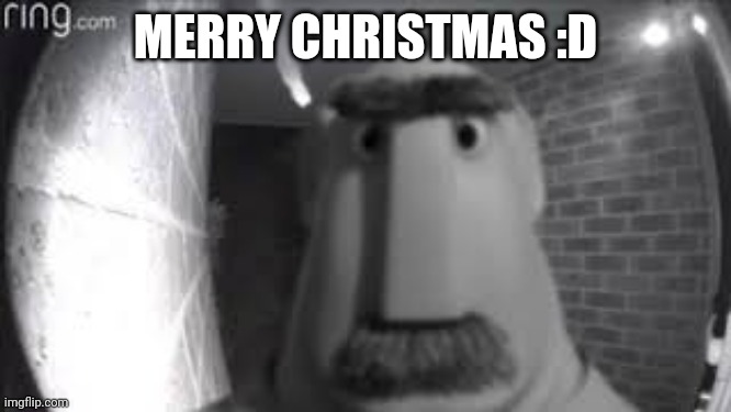 Oh hell no | MERRY CHRISTMAS :D | image tagged in oh hell no | made w/ Imgflip meme maker