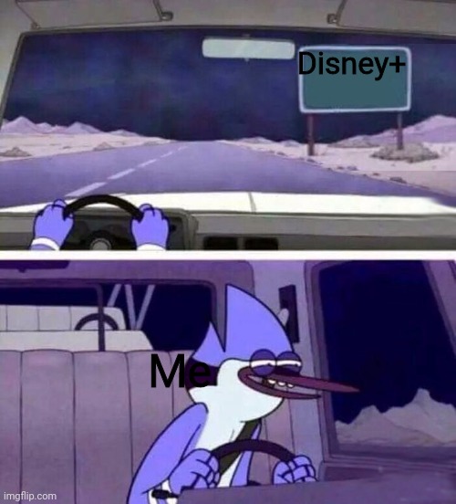 regular show oh yeh | Disney+; Me | image tagged in regular show oh yeh | made w/ Imgflip meme maker