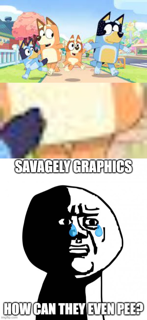 illeagal graphics | SAVAGELY GRAPHICS; HOW CAN THEY EVEN PEE? | image tagged in oh god why | made w/ Imgflip meme maker