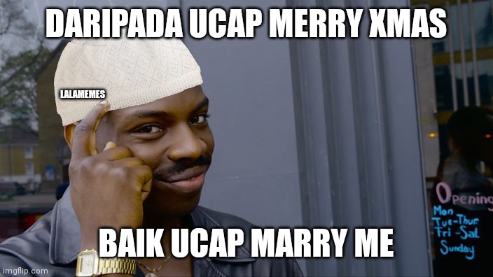 Muslims memes | DARIPADA UCAP MERRY XMAS; LALAMEMES; BAIK UCAP MARRY ME | image tagged in muslim roll safe | made w/ Imgflip meme maker