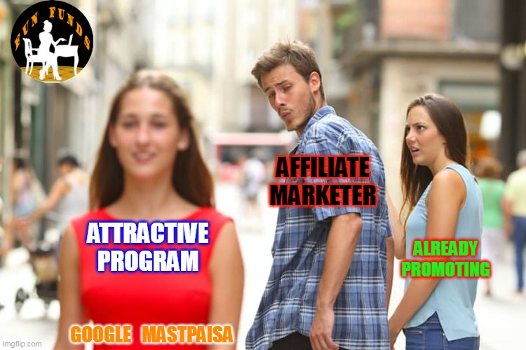 Marketer Confusion |  AFFILIATE MARKETER; ATTRACTIVE PROGRAM; ALREADY PROMOTING; GOOGLE   MASTPAISA | image tagged in marketing,fun | made w/ Imgflip meme maker
