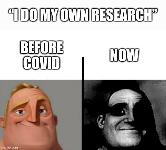 Anti-vaxxer meme funny | “I DO MY OWN RESEARCH”; NOW; BEFORE COVID | image tagged in teacher's copy | made w/ Imgflip meme maker