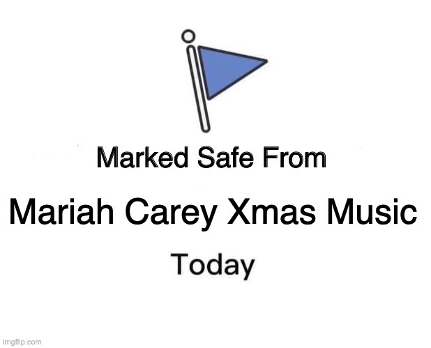 Marked Safe From | Mariah Carey Xmas Music | image tagged in memes,marked safe from | made w/ Imgflip meme maker