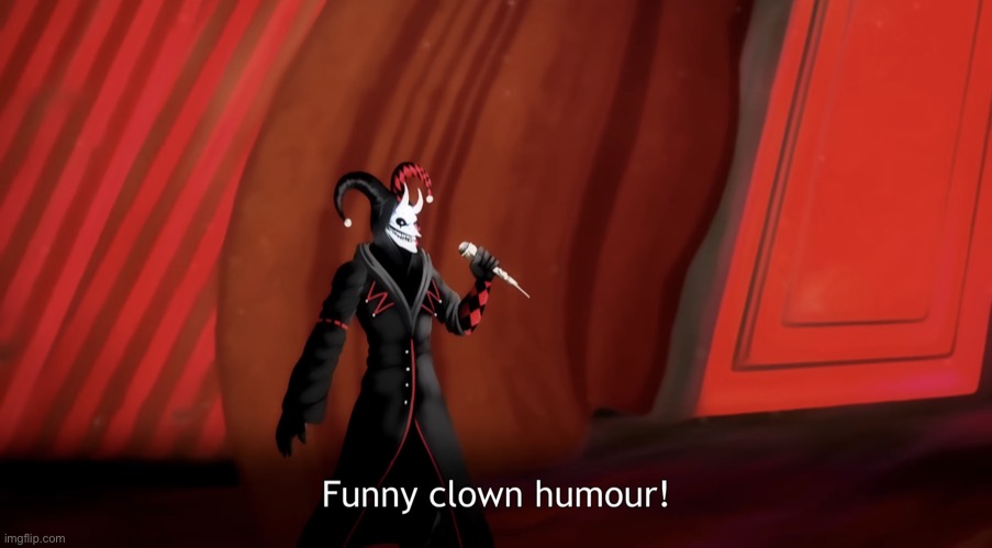 Funny clown humour! | image tagged in funny clown humour | made w/ Imgflip meme maker
