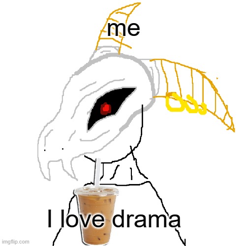 me I love drama | made w/ Imgflip meme maker