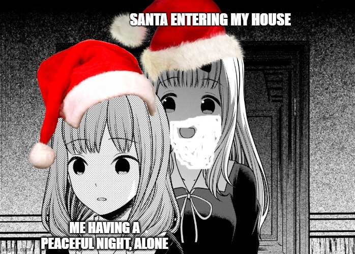 Behind you! | SANTA ENTERING MY HOUSE; ME HAVING A PEACEFUL NIGHT, ALONE | image tagged in behind you | made w/ Imgflip meme maker