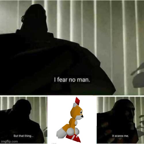 I fear no man | image tagged in i fear no man | made w/ Imgflip meme maker