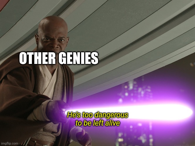 He's too dangerous to be left alive! | OTHER GENIES He's too dangerous to be left alive | image tagged in he's too dangerous to be left alive | made w/ Imgflip meme maker