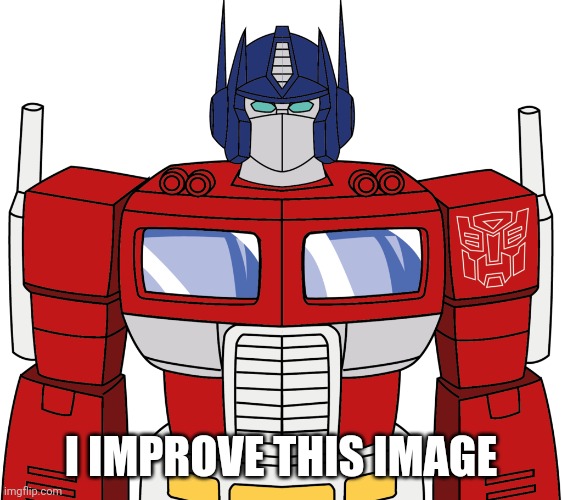 optimus prime | I IMPROVE THIS IMAGE | image tagged in optimus prime | made w/ Imgflip meme maker