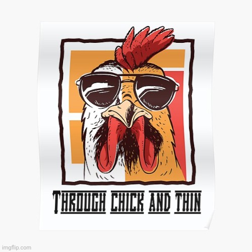 My Custom Template: Through Chick and Thin | image tagged in through chick and thin,custom template,templates,template | made w/ Imgflip meme maker