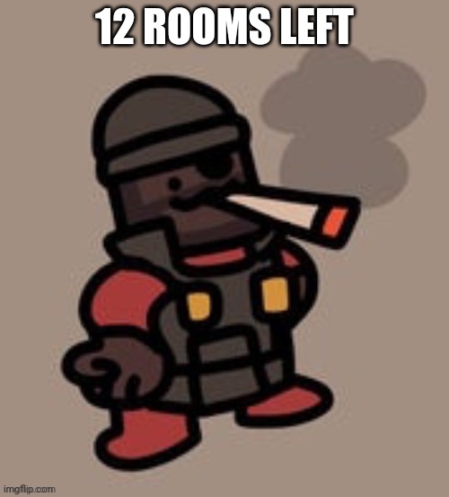 Demoman smoking | 12 ROOMS LEFT | image tagged in demoman smoking | made w/ Imgflip meme maker
