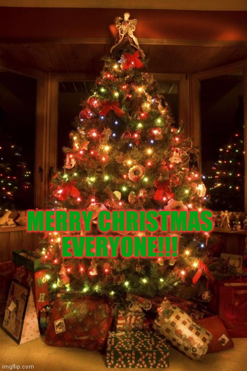 Christmas Tree | MERRY CHRISTMAS EVERYONE!!! | image tagged in christmas tree | made w/ Imgflip meme maker