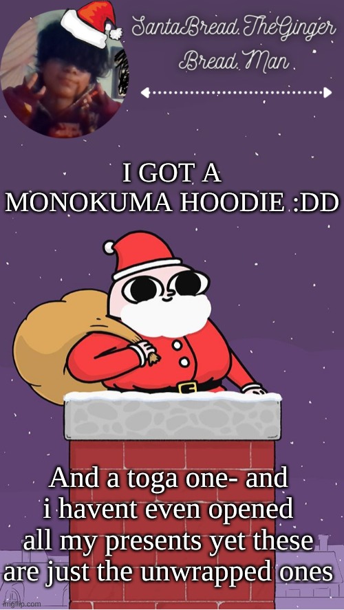 i got different colored fishnets and it makes me happy |  I GOT A MONOKUMA HOODIE :DD; And a toga one- and i havent even opened all my presents yet these are just the unwrapped ones | image tagged in breads face christmas temp | made w/ Imgflip meme maker