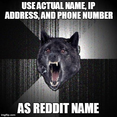 USE ACTUAL NAME, IP ADDRESS, AND PHONE NUMBER AS REDDIT NAME | made w/ Imgflip meme maker
