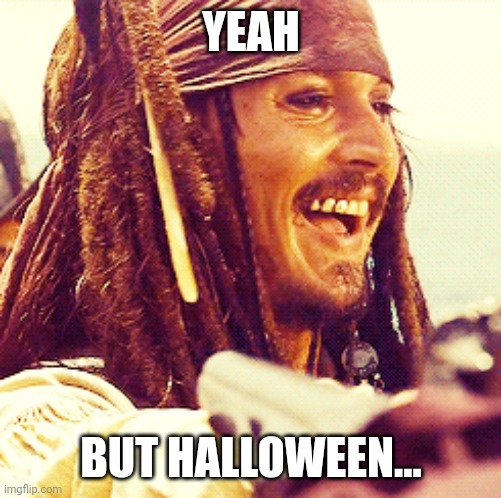 JACK LAUGH | YEAH BUT HALLOWEEN... | image tagged in jack laugh | made w/ Imgflip meme maker