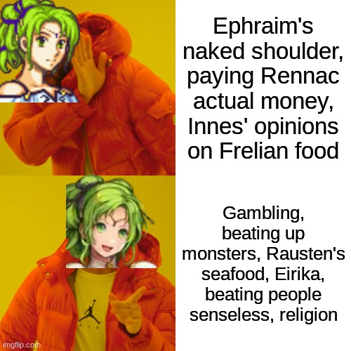 Drake but L'Arachel | Ephraim's naked shoulder, paying Rennac actual money, Innes' opinions on Frelian food; Gambling, beating up monsters, Rausten's seafood, Eirika, beating people senseless, religion | image tagged in memes,drake hotline bling | made w/ Imgflip meme maker