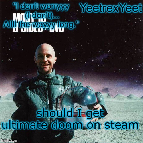 Moby 4.0 | should I get ultimate doom on steam | image tagged in moby 4 0 | made w/ Imgflip meme maker