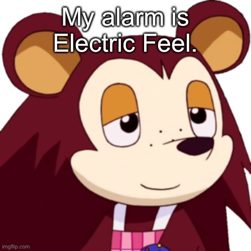 yay | My alarm is Electric Feel. | made w/ Imgflip meme maker