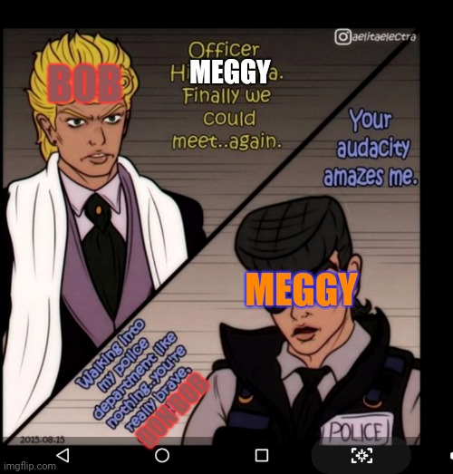 All creddit go to aelitaelectra ( smg4 next generation au meggy and bob to me ) | MEGGY; BOB; MEGGY; DON BOB | image tagged in smg4,jojo's bizarre adventure | made w/ Imgflip meme maker