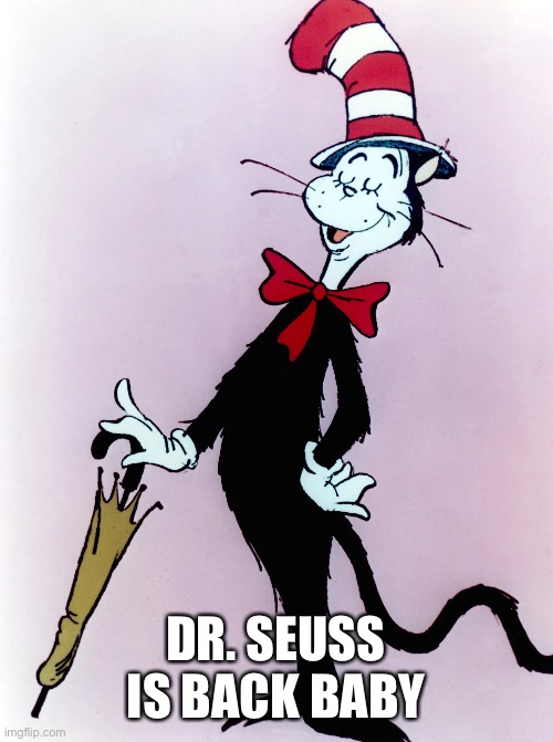 DR. SEUSS IS BACK BABY | made w/ Imgflip meme maker
