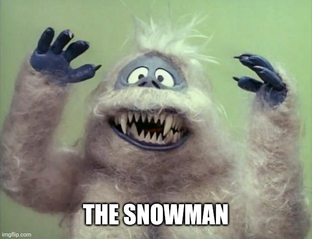 Abominable Snowman | THE SNOWMAN | image tagged in abominable snowman | made w/ Imgflip meme maker