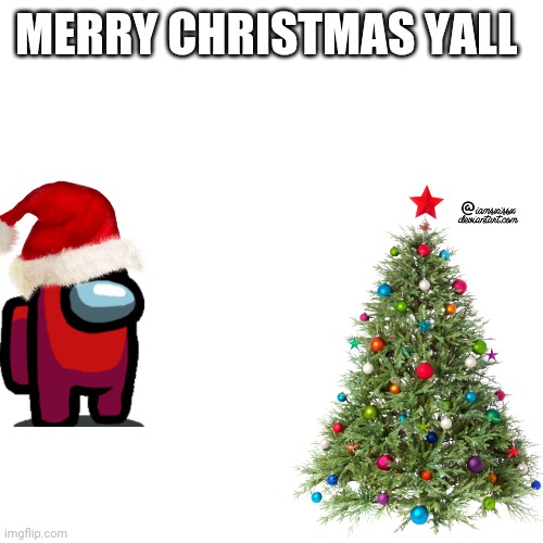 :) | MERRY CHRISTMAS YALL | image tagged in memes,blank transparent square | made w/ Imgflip meme maker