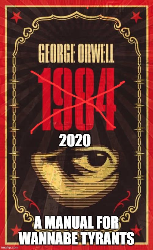 1984 |  2020; A MANUAL FOR WANNABE TYRANTS | image tagged in 1984 | made w/ Imgflip meme maker