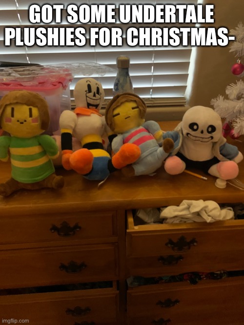 GOT SOME UNDERTALE PLUSHIES FOR CHRISTMAS- | made w/ Imgflip meme maker